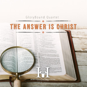 The Answer Is Christ by Glorybound Quartet, Heartland Baptist Bible College