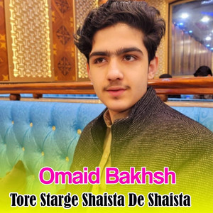 Omaid Bakhsh - Tore Starge Shaista De Shaista