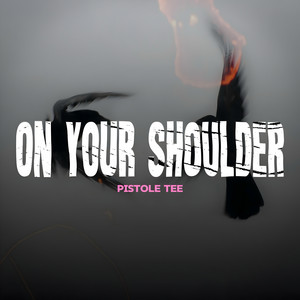 On Your Shoulder by Pistole Tee