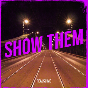 Show Them by RealSlimo