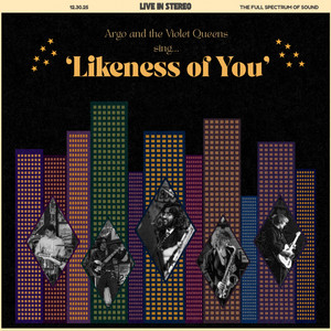 Likeness of You (Live Take) by Argo and the Violet Queens