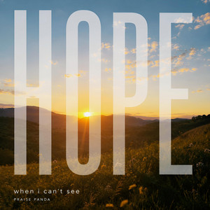 Hope When I Can’t See by Praise Panda