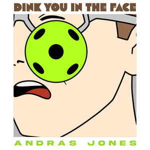 Dink You In The Face
