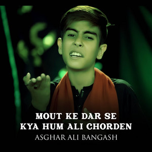 Asghar Ali Bangash - Mout Ke Dar Se Kya Hum Ali Chorden