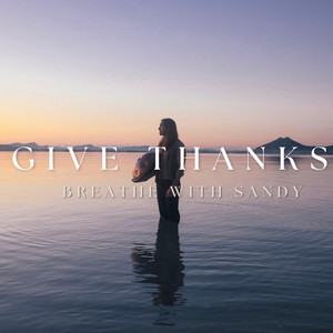 Give Thanks by Breathe With Sandy