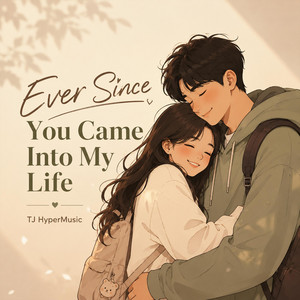 Ever Since You Came Into My Life by TJ HyperMusic
