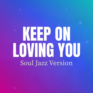 Keep On Loving You - Soul Jazz Version by KOSMOTRAX