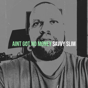 Aint Got No Money by Savvy Slim