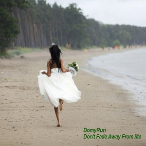 Don't Fade Away from Me by DomyRun