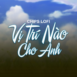 Jena - Vị Trí Nào Cho Anh (Chips Lofi)