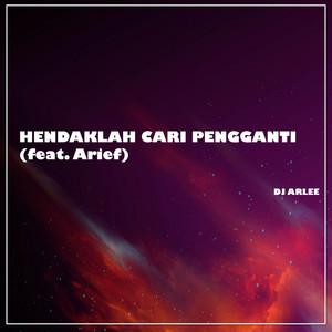 Hendaklah Cari Pengganti - feat. Arief by DJ Arlee, Arief