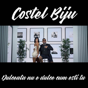 Costel Biju - Dulceata Nu E Dulce Cum Esti Tu
