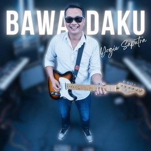 Bawa Daku by Yogie Saputra
