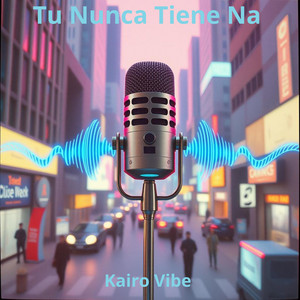 Tu Nunca Tiene Na by Kairo Vibe