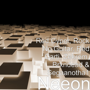 Neeon by Red Cyper, Rock No Guitar, Red Carti, Zekrom, Brxndead, Segaanotha1