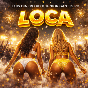 Loca by Luis Dinero RD, Junior Gantts RD