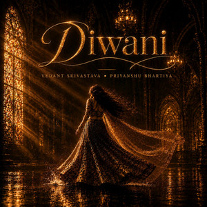 Diwani by VEDANT SRIVASTAVA, Priyanshu Bhartiya