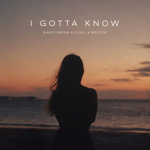 I Gotta Know by MARSTEREON, PLYAJ, MRSTRN