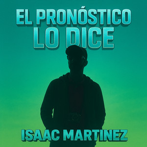 EL PRONÓSTICO LO DICE by Isaac Martinez