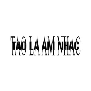 TAO LÀ ÂM NHẠC