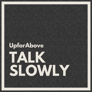 Talk Slowly - Radio Edit by UpforAbove