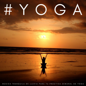 #YOGA: Música Tranquila De Lluvia Para Tu Práctica Semanal De Yoga album