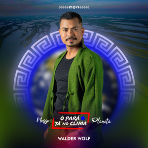 Walder Wolf - Nosso Planeta (O Pará Tá no Clima)