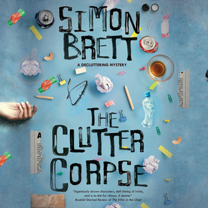 The Clutter Corpse - The Decluttering mysteries, Book 1 (Unabridged)