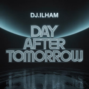 DJ.ILHAM - Day After Tomorrow