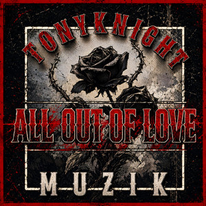 All Out Of Love by TonyKnight Muzik