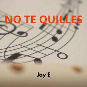 No Te Quilles by Jay E