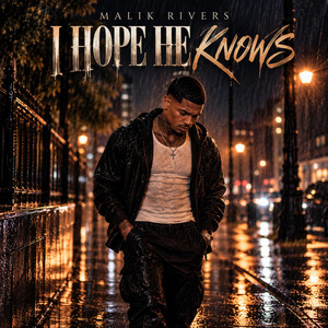 I Hope He Knows by Malik Rivers