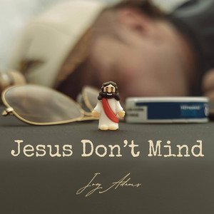 Jesus Don't Mind by Joey Adams