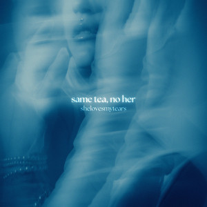 same tea, no her by shelovesmytears