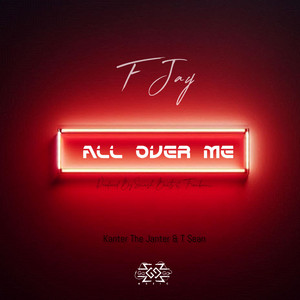 All Over Me by F Jay, KANTER THE JANTER, T-sean