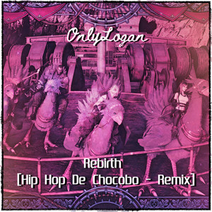 OnlyLogan - Rebirth (Hip Hop De Chocobo)