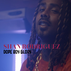 Dope Boy Glory by Shan Rodriguez