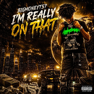 I’m Really On That by BigMoneyT57