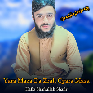 Hafiz Shafiullah Shafir - Yara Maza Da Zrah Qrara Maza