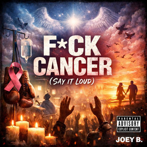 Fuck Cancer (Say it LOUD) by Joey B.