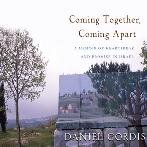 Coming Together, Coming Apart - A Memoir of Heartbreak and Promise in Israel (Unabridged)