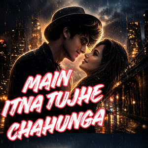 Main Itna Tujhe Chahunga by Ravi Gemini