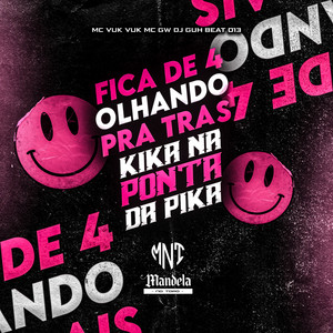 Fica de 4 Olhando pra Tras, Kika na Ponta da Pika