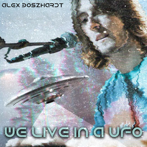 We Live in a UFO by Alex Boszhardt