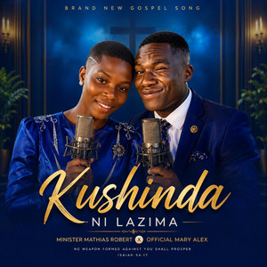 Kushinda ni lazima (with Official mary alex) by Minister Mathias Robert, Mathias.