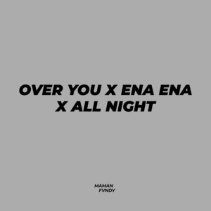 Over You X Ena Ena X All Night