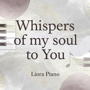 Whispers of my soul to You by Liora Piano