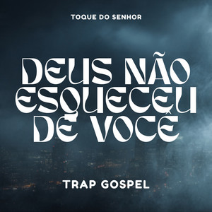 DEUS NÃO ESQUECEU DE VOCÊ - TRAP GOSPEL by Toque do Senhor