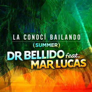 La Conocí Bailando - Summer Edit by Dr. Bellido, Mar Lucas