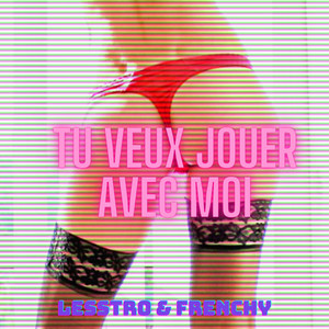 LessTroPied - Tu Veux Jouer Avec Moi (feat. Fr3nchyZ)